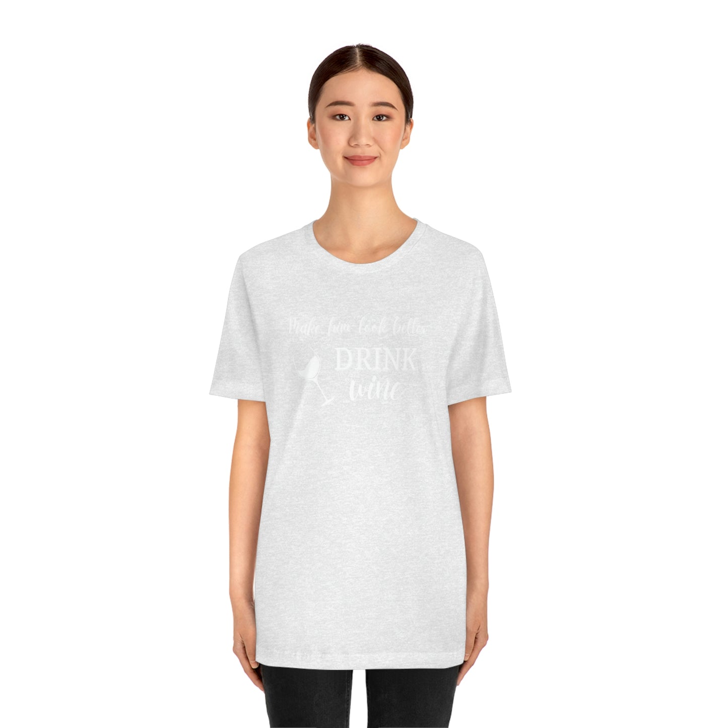 Women's Tee:  Drink Wine