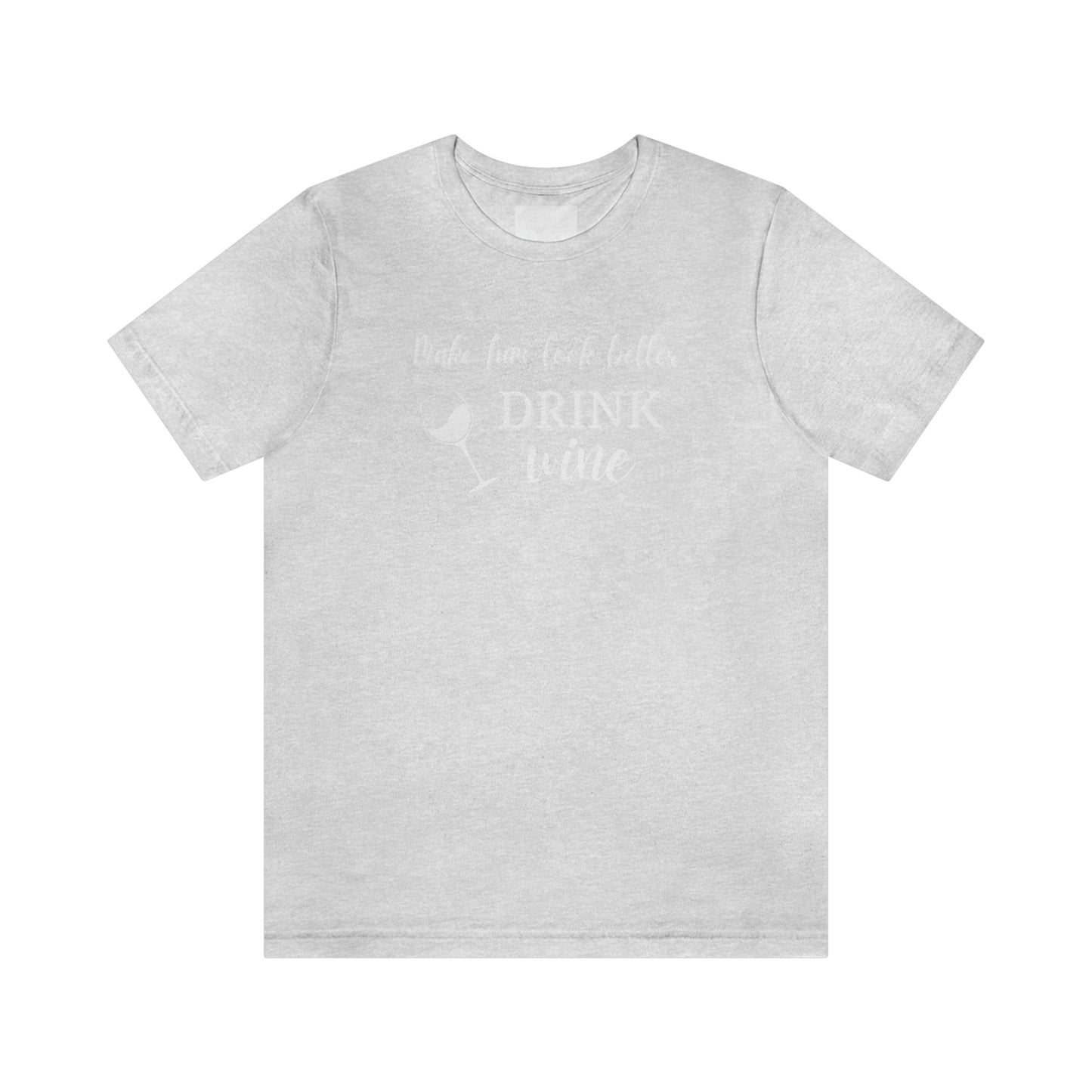 Women's Tee:  Drink Wine